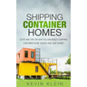 Shipping Container Homes: Steps and tips on How You Can Build a Shipping Container Home Quickly and Save Money