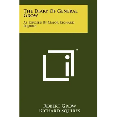 The Diary Of General Grow: As Exposed By Major Richard Squires