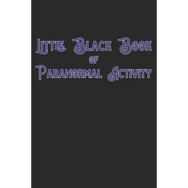 Little Black Book Of Paranormal Activity: Keep a record of ghost hunts and paranormal activity from spirits from your paranormal investigations