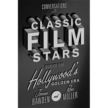 Conversations with Classic Film Stars: Interviews from Hollywood's Golden Era