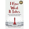 I Have What It Takes: Stories and Principles that will ignite your natural leadership.