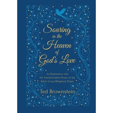 Soaring in the Heaven of God's Love: An Exploration into the Transformative Power of the Baha'i Long Obligatory Prayer