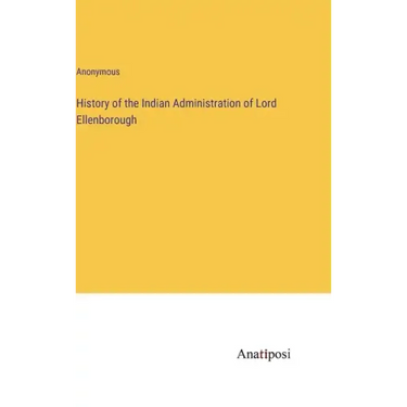 History of the Indian Administration of Lord Ellenborough