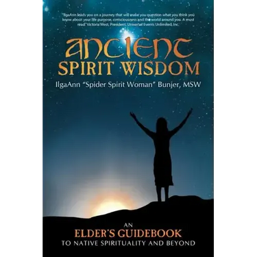 Ancient Spirit Wisdom: An Elder's Guidebook to Native Spirituality and Beyond