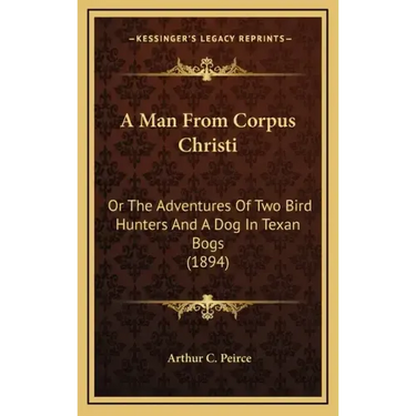 A Man from Corpus Christi: Or the Adventures of Two Bird Hunters and a Dog in Texan Bogs (1894)