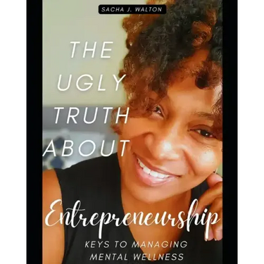 The Ugly Truth About Entrepreneurship: Keys To Managing Mental Wellness