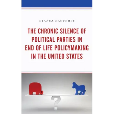 The Chronic Silence of Political Parties in End of Life Policymaking in the United States