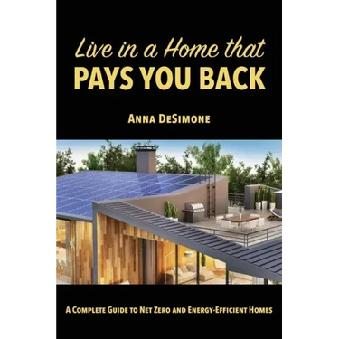 Live in a Home that Pays You Back: A Complete Guide to Net Zero and Energy-Efficient Homes
