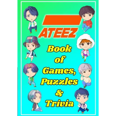ATEEZ Book Of Games, Puzzles and Trivia: The Ultimate Puzzle Book for ATINY of All Ages