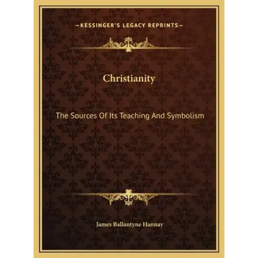 Christianity: The Sources Of Its Teaching And Symbolism