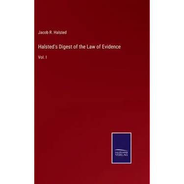 Halsted's Digest of the Law of Evidence: Vol. I