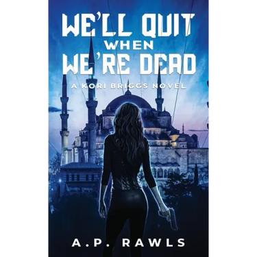 We'll Quit When We're Dead: A Kori Briggs Novel