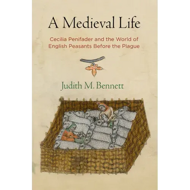 A Medieval Life: Cecilia Penifader and the World of English Peasants Before the Plague