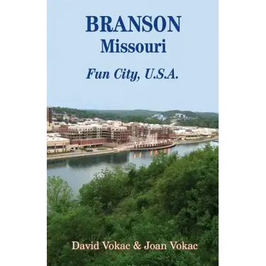 Branson, Missouri: Travel Guide to Fun City, U.S.A. for a Vacation or a Lifetime