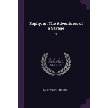 Sophy: or, The Adventures of a Savage: 3