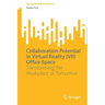 Collaboration Potential in Virtual Reality (Vr) Office Space: Transforming the Workplace of Tomorrow