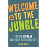 Welcome to the Jungle, Revised Edition: Facing Bipolar Without Freaking Out