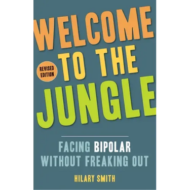 Welcome to the Jungle, Revised Edition: Facing Bipolar Without Freaking Out