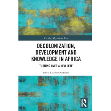 Decolonization, Development and Knowledge in Africa: Turning Over a New Leaf