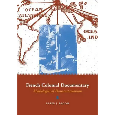 French Colonial Documentary: Mythologies of Humanitarianism