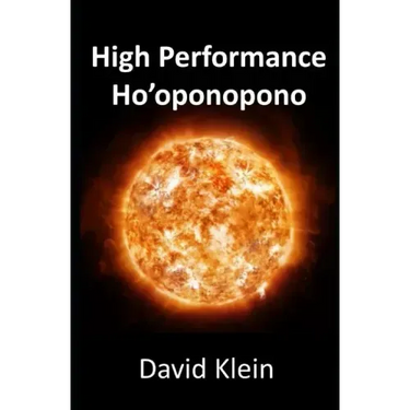 High Performance Ho'oponopono: 25 Practical Methods for Experiencing Results