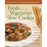 Fresh from the Vegetarian Slow Cooker: 200 Recipes for Healthy and Hearty One-Pot Meals That Are Ready When You Are
