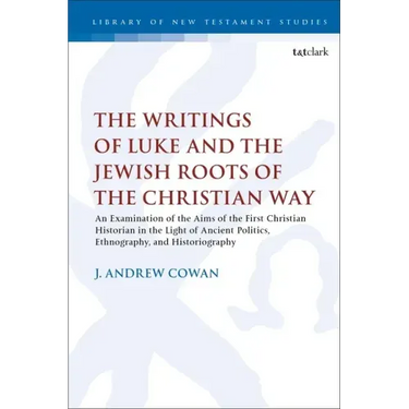 The Writings of Luke and the Jewish Roots of the Christian Way: An Examination of the Aims of the First Christian Historian in the Light of Ancient Po