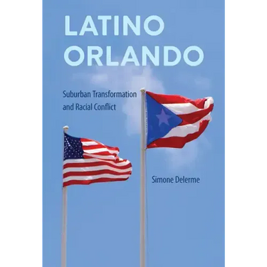 Latino Orlando: Suburban Transformation and Racial Conflict