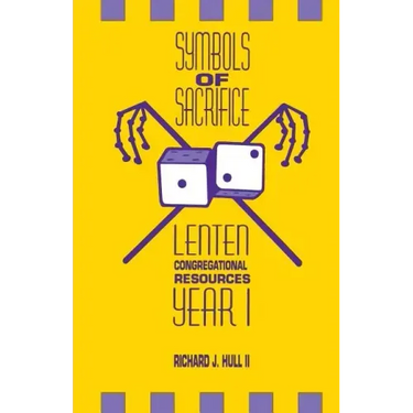 Symbols of Sacrifice: Lenten Congregational Resources, Year 1