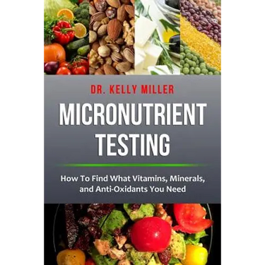 Micronutrient Testing: Micronutrient Testing: How To Find What Vitamins, Minerals, and Antioxidants You Need