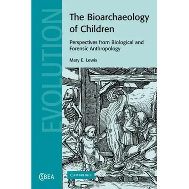 The Bioarchaeology of Children: Perspectives from Biological and Forensic Anthropology