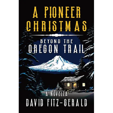 A Pioneer Christmas Beyond the Oregon Trail: A Western Adventure Novella