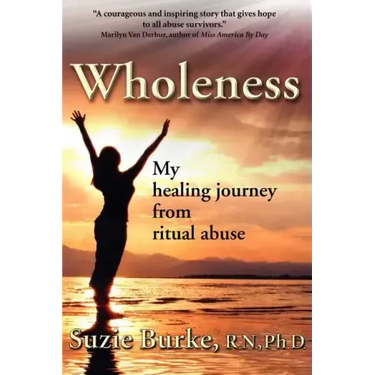Wholeness: My Healing Journey from Ritual Abuse
