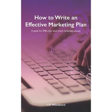 How to Write an Effective Marketing Plan: A guide for SMEs that want more marketing success