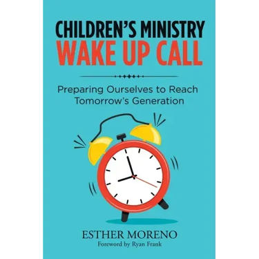 Children's Ministry Wake up Call: Preparing Ourselves to Reach Tomorrow's Generation