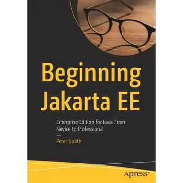Beginning Jakarta Ee: Enterprise Edition for Java: From Novice to Professional