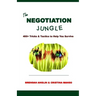 The Negotiation Jungle: 400+ Tricks & Tactics to Help You Survive