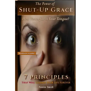The Power of Shut-up Grace: 7 Principles that can change your life forever