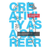Creativity as a Career: The Field Guide for Artists