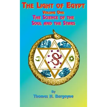 The Light of Egypt: Volume One, the Science of the Soul and the Stars