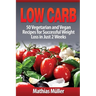 Low Carb Recipes: 50 Vegetarian and Vegan Recipes for Successful Weight Loss in Just 2 Weeks
