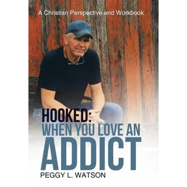 Hooked: When You Love an Addict: A Christian Perspective and Workbook