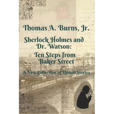 Sherlock Holmes and Dr. Watson: Ten Steps from Baker Street: A New Collection of Untold Stories