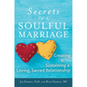 The Secrets of a Soulful Marriage: Creating and Sustaining a Loving, Sacred Relationship