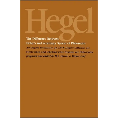 The Difference Between Fichte's and Schelling's System of Philosophy: An English Translation of G. W. F. Hegel's Differenz des Fichte'schen und Schell