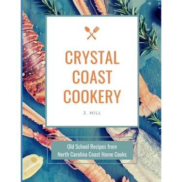 Crystal Coast Cookery: Old School Recipes from North Carolina Coast Home Cooks