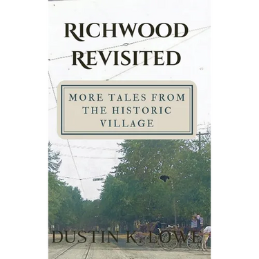 Richwood Revisited: More Tales from the Historic Village