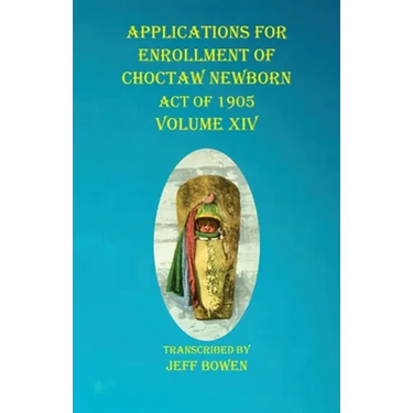 Applications For Enrollment of Choctaw Newborn Act of 1905 Volume XIV