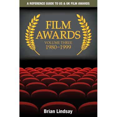 Film Awards: A Reference Guide to US & UK Film Awards Volume Three 1980-1999