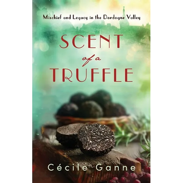 Scent of a Truffle: Mischief and Legacy in the Dordogne Valley